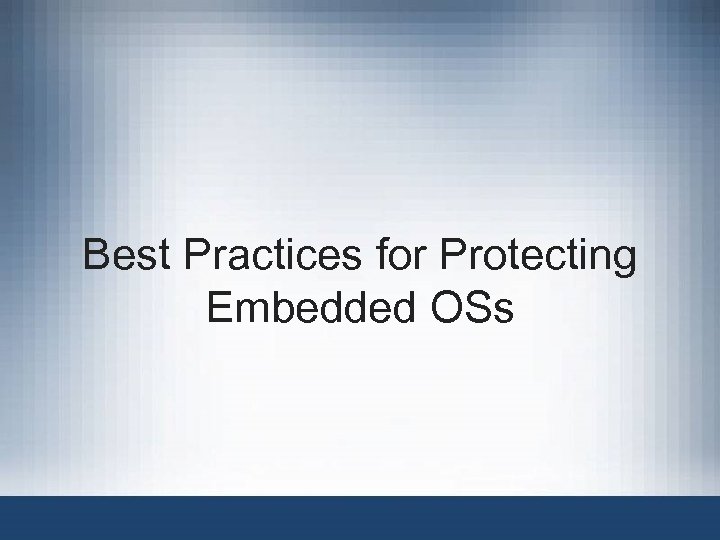 Best Practices for Protecting Embedded OSs 