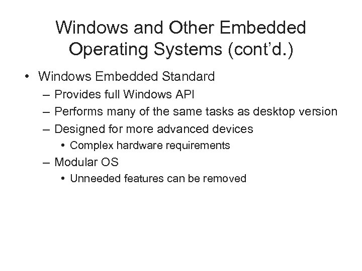 Windows and Other Embedded Operating Systems (cont’d. ) • Windows Embedded Standard – Provides