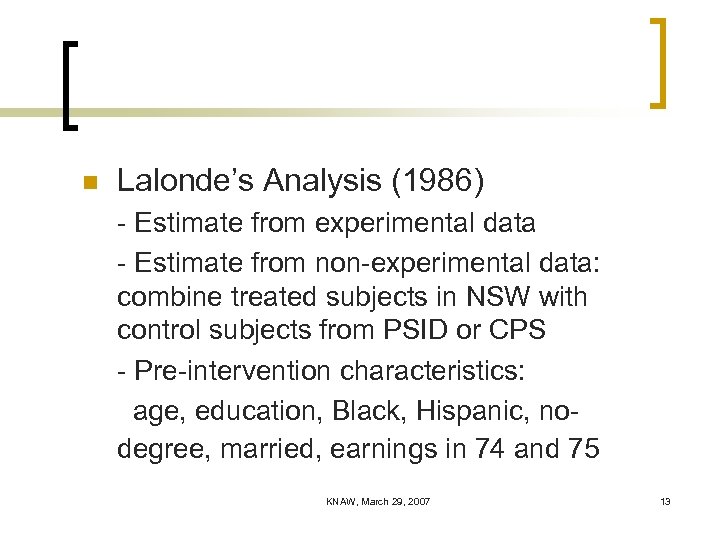 n Lalonde’s Analysis (1986) - Estimate from experimental data - Estimate from non-experimental data: