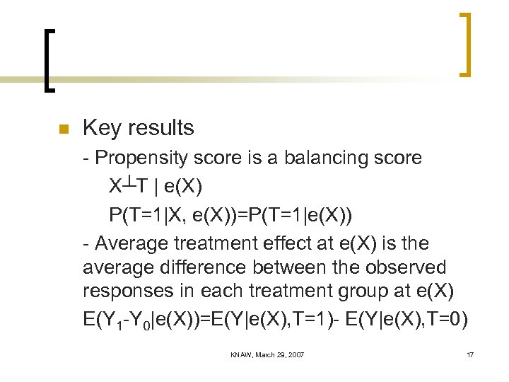 n Key results - Propensity score is a balancing score X┴T | e(X) P(T=1|X,