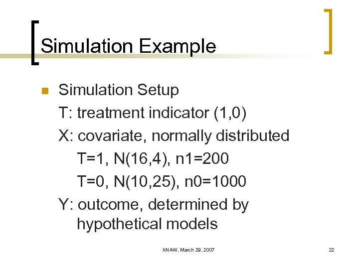 Simulation Example n Simulation Setup T: treatment indicator (1, 0) X: covariate, normally distributed