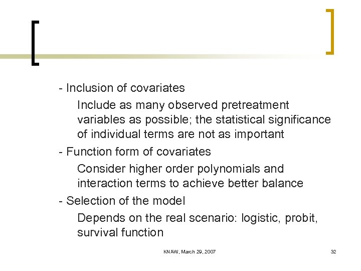 - Inclusion of covariates Include as many observed pretreatment variables as possible; the statistical