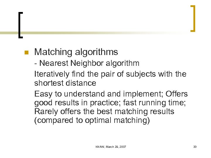 n Matching algorithms - Nearest Neighbor algorithm Iteratively find the pair of subjects with