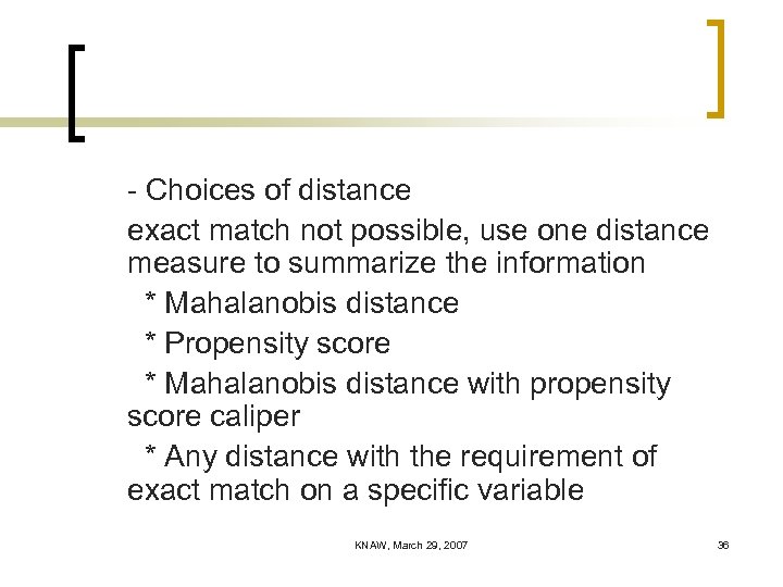 - Choices of distance exact match not possible, use one distance measure to summarize