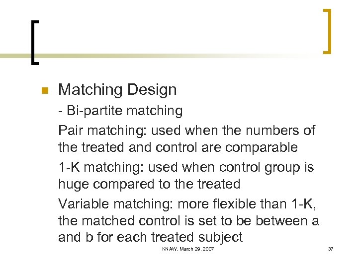 n Matching Design - Bi-partite matching Pair matching: used when the numbers of the