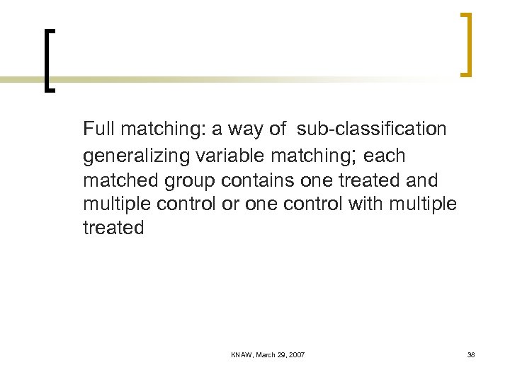 Full matching: a way of sub-classification generalizing variable matching; each matched group contains one