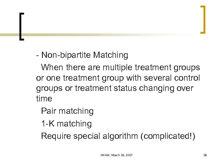 - Non-bipartite Matching When there are multiple treatment groups or one treatment group with