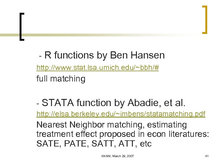 - R functions by Ben Hansen http: //www. stat. lsa. umich. edu/~bbh/# full matching