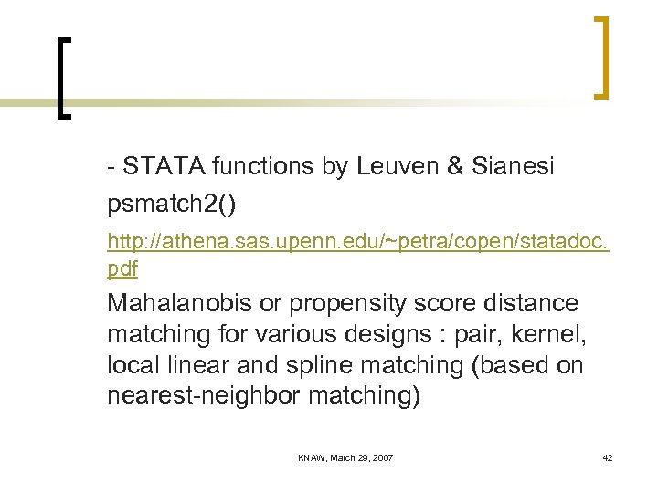 - STATA functions by Leuven & Sianesi psmatch 2() http: //athena. sas. upenn. edu/~petra/copen/statadoc.