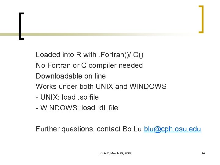 Loaded into R with. Fortran()/. C() No Fortran or C compiler needed Downloadable on