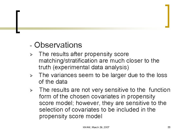 - Observations Ø Ø Ø The results after propensity score matching/stratification are much closer