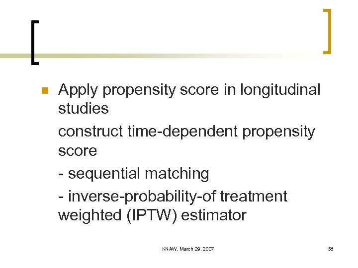 n Apply propensity score in longitudinal studies construct time-dependent propensity score - sequential matching