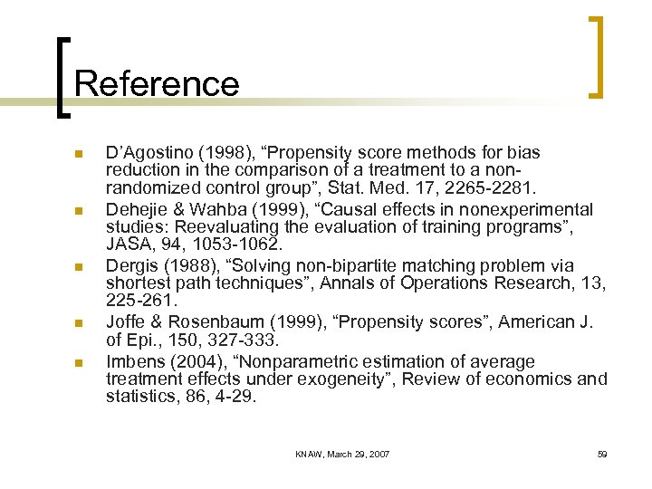 Reference n n n D’Agostino (1998), “Propensity score methods for bias reduction in the