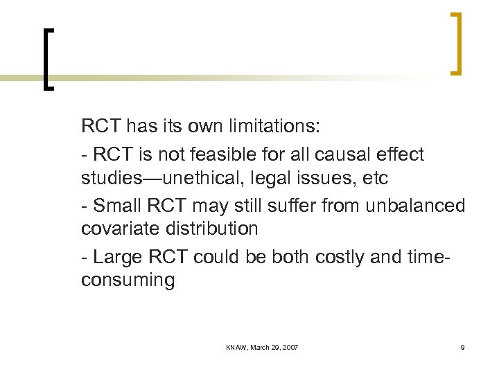 RCT has its own limitations: - RCT is not feasible for all causal effect