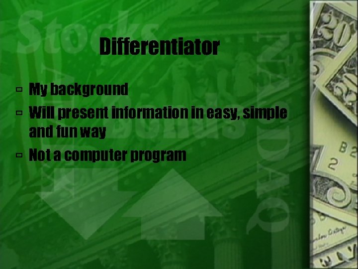 Differentiator My background Will present information in easy, simple and fun way Not a