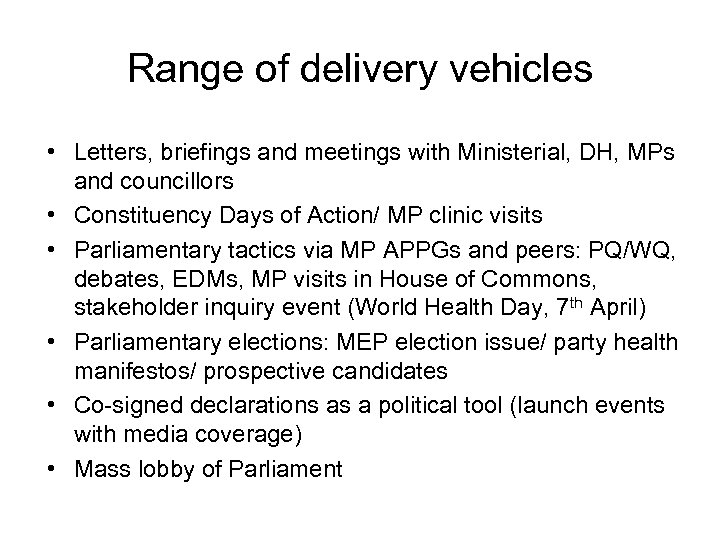 Range of delivery vehicles • Letters, briefings and meetings with Ministerial, DH, MPs and