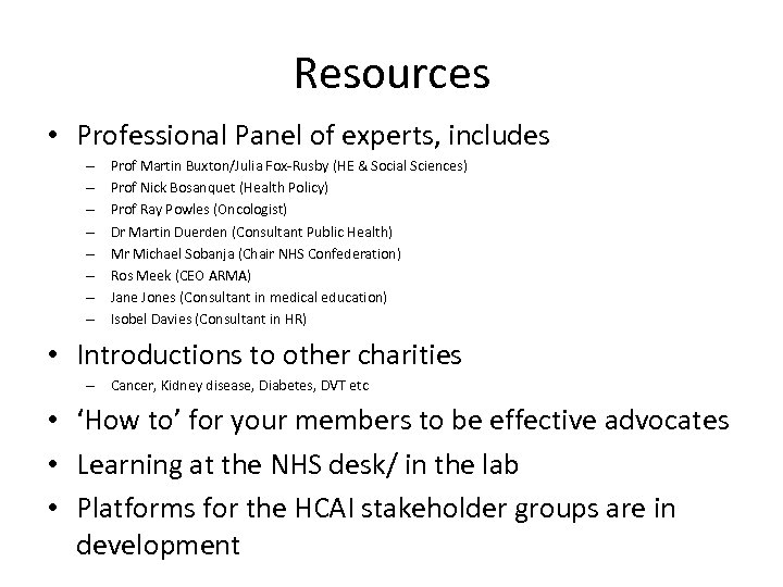 Resources • Professional Panel of experts, includes – – – – Prof Martin Buxton/Julia