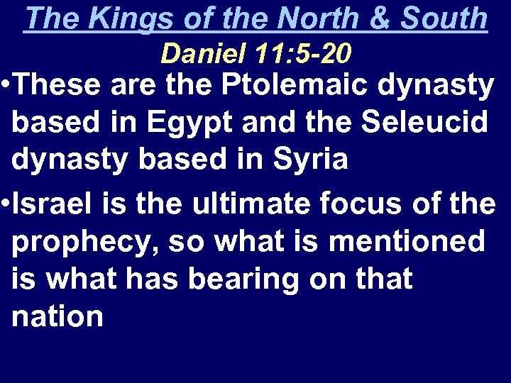 The Kings of the North & South Daniel 11: 5 -20 • These are