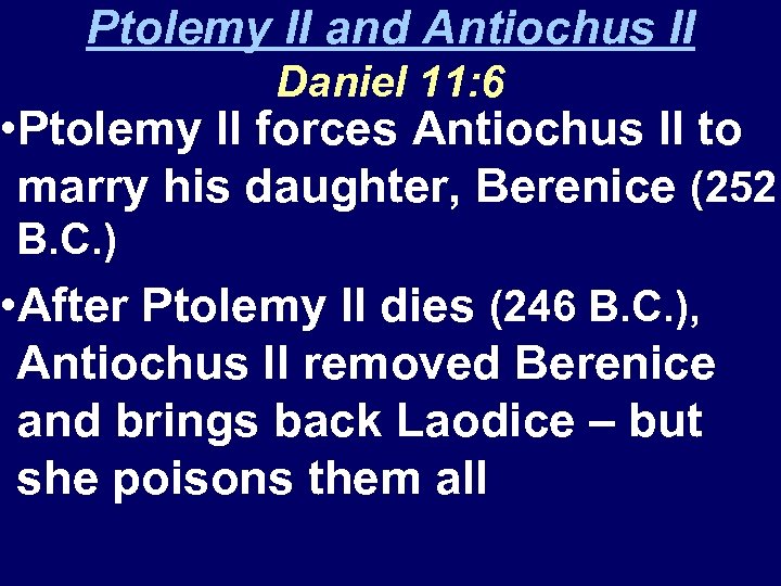 Ptolemy II and Antiochus II Daniel 11: 6 • Ptolemy II forces Antiochus II