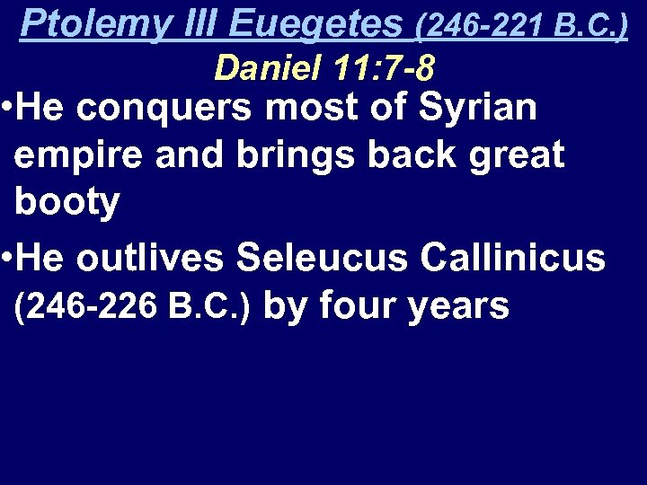 Ptolemy III Euegetes (246 -221 B. C. ) Daniel 11: 7 -8 • He