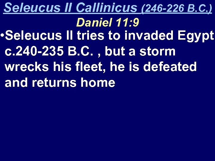 Seleucus II Callinicus (246 -226 B. C. ) Daniel 11: 9 • Seleucus II