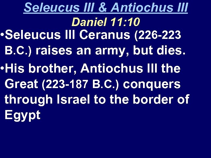 Seleucus III & Antiochus III Daniel 11: 10 • Seleucus III Ceranus (226 -223