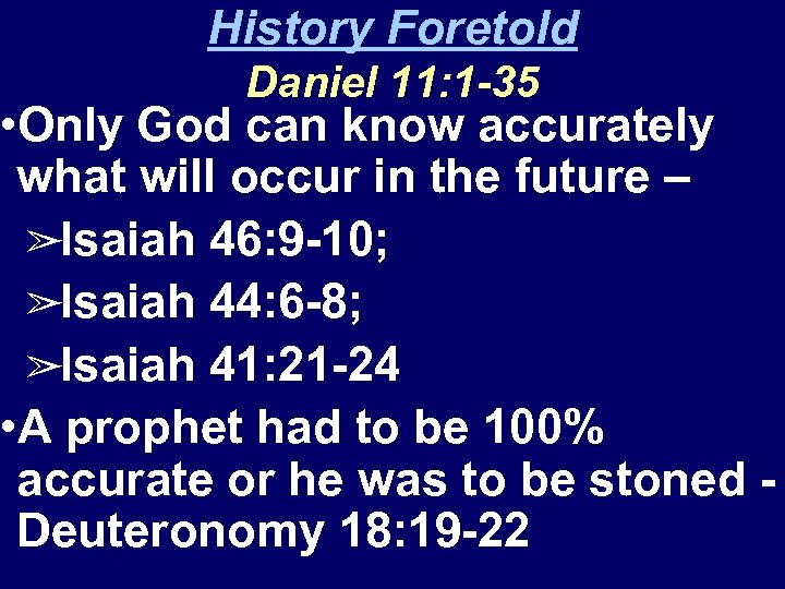 History Foretold Daniel 11: 1 -35 • Only God can know accurately what will