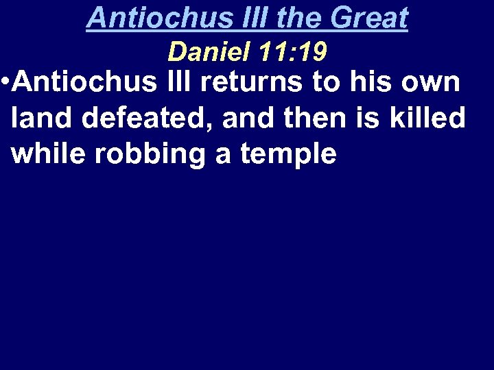 Antiochus III the Great Daniel 11: 19 • Antiochus III returns to his own