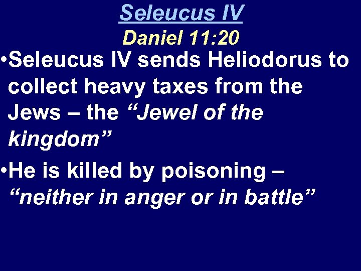Seleucus IV Daniel 11: 20 • Seleucus IV sends Heliodorus to collect heavy taxes
