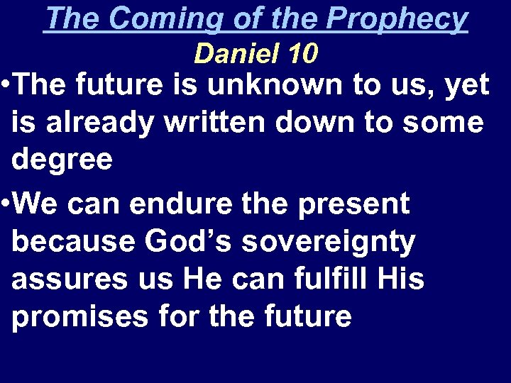 The Coming of the Prophecy Daniel 10 • The future is unknown to us,