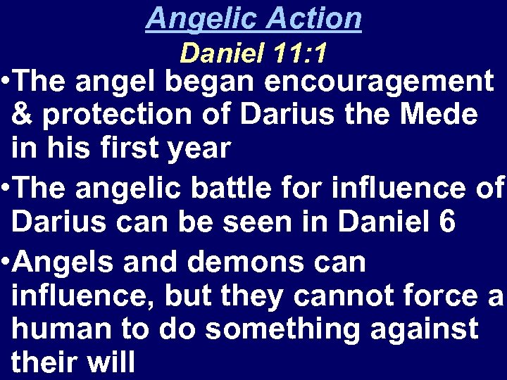 Angelic Action Daniel 11: 1 • The angel began encouragement & protection of Darius