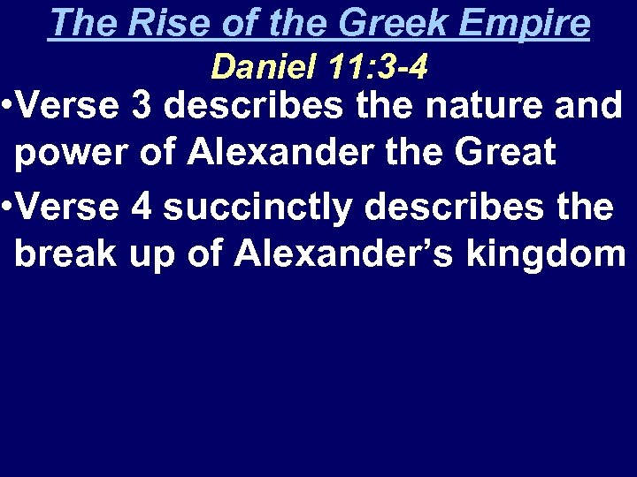 The Rise of the Greek Empire Daniel 11: 3 -4 • Verse 3 describes