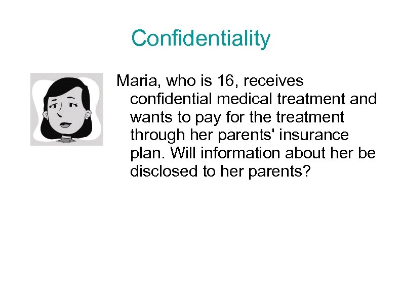Confidentiality Maria, who is 16, receives confidential medical treatment and wants to pay for