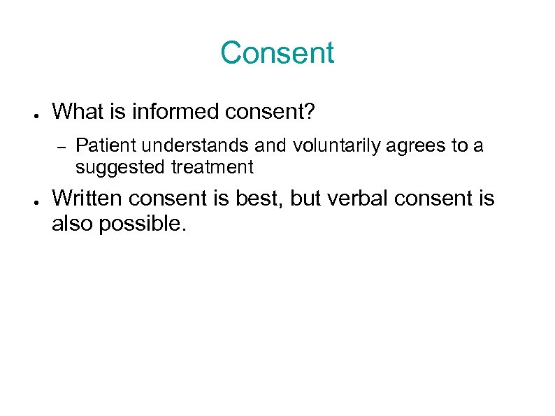 Consent ● What is informed consent? – ● Patient understands and voluntarily agrees to