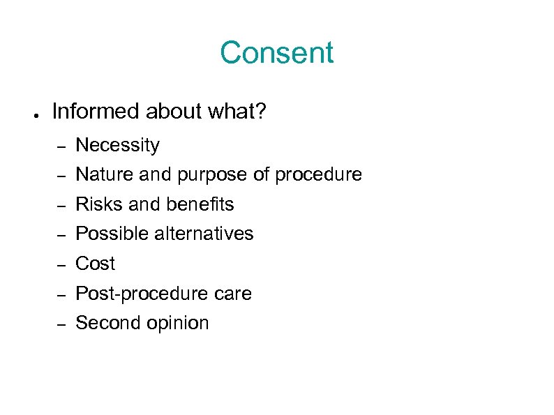 Consent ● Informed about what? – Necessity – Nature and purpose of procedure –
