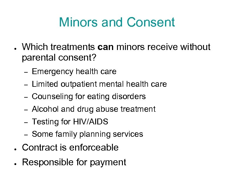 Minors and Consent ● Which treatments can minors receive without parental consent? – Emergency