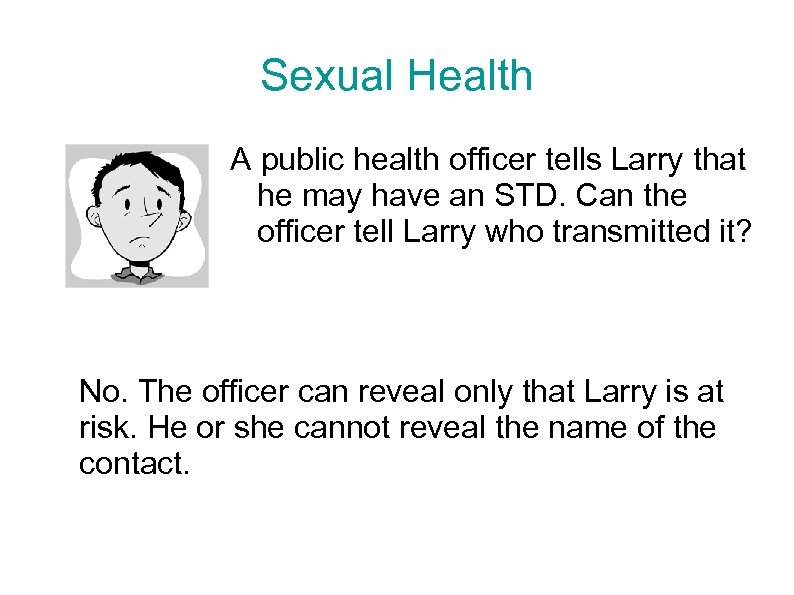 Sexual Health A public health officer tells Larry that he may have an STD.