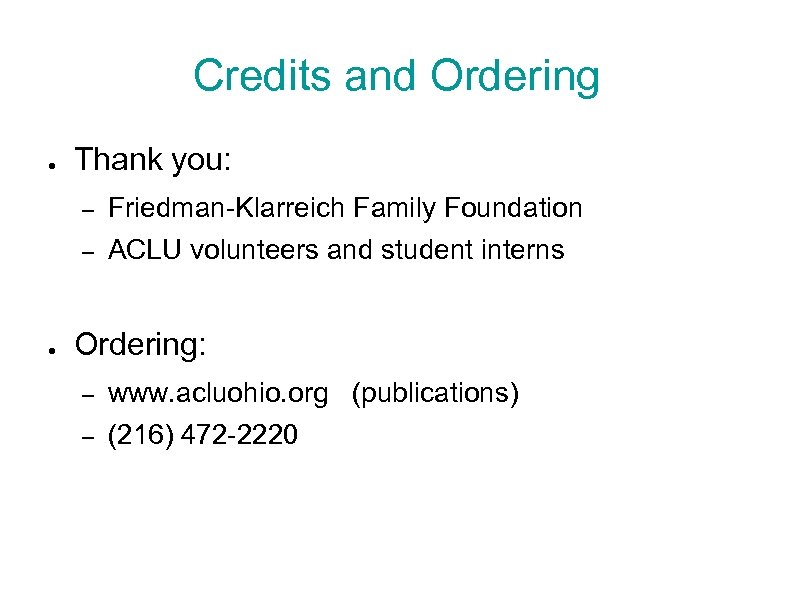 Credits and Ordering ● Thank you: – – ● Friedman-Klarreich Family Foundation ACLU volunteers