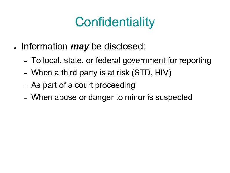 Confidentiality ● Information may be disclosed: – To local, state, or federal government for