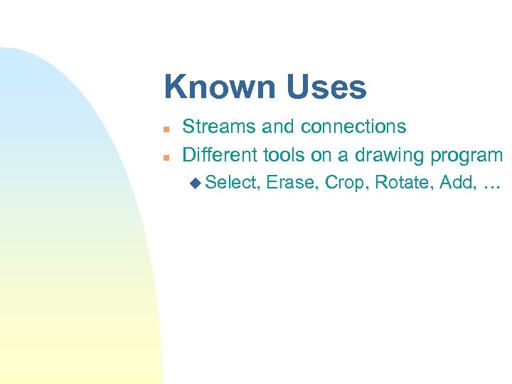 Known Uses n n Streams and connections Different tools on a drawing program u