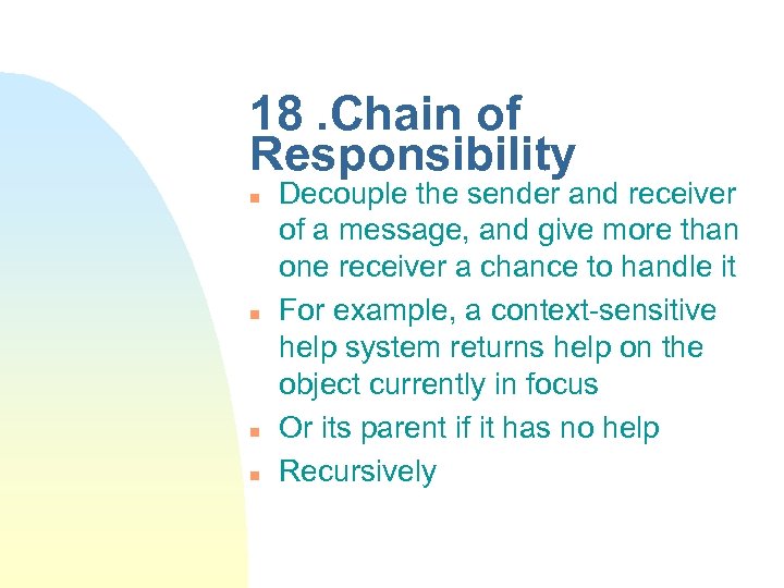 18. Chain of Responsibility n n Decouple the sender and receiver of a message,