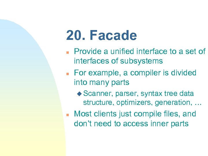 20. Facade n n Provide a unified interface to a set of interfaces of
