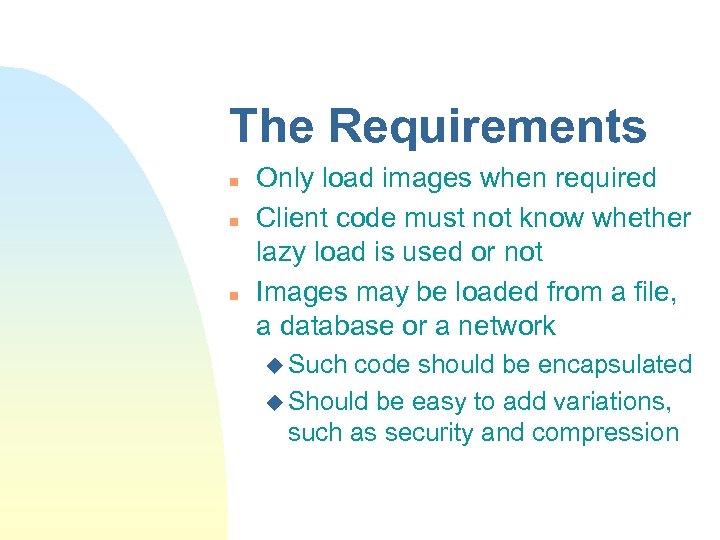 The Requirements n n n Only load images when required Client code must not
