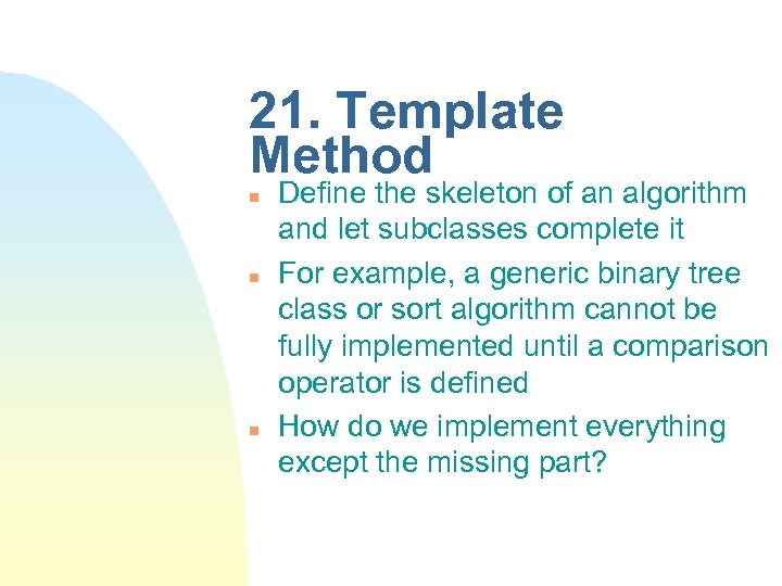 21. Template Method n n n Define the skeleton of an algorithm and let