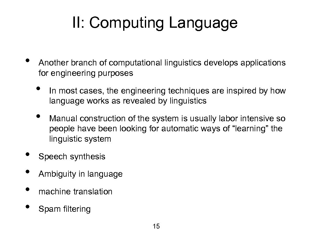 II: Computing Language • Another branch of computational linguistics develops applications for engineering purposes