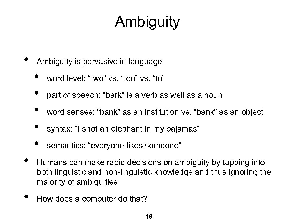 Ambiguity • Ambiguity is pervasive in language • • word level: “two” vs. “to”