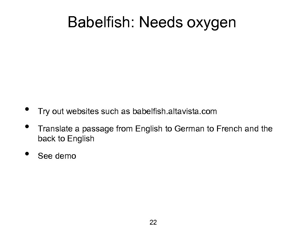 Babelfish: Needs oxygen • • • Try out websites such as babelfish. altavista. com