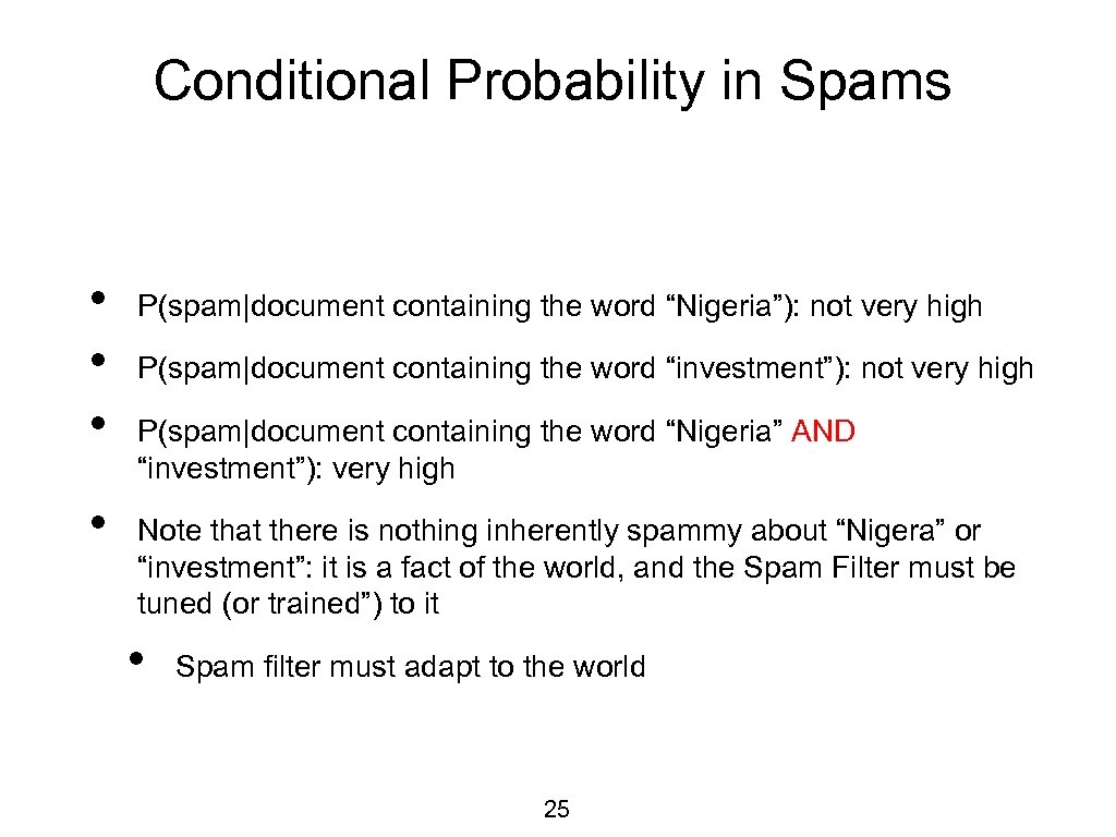Conditional Probability in Spams • • P(spam|document containing the word “Nigeria”): not very high