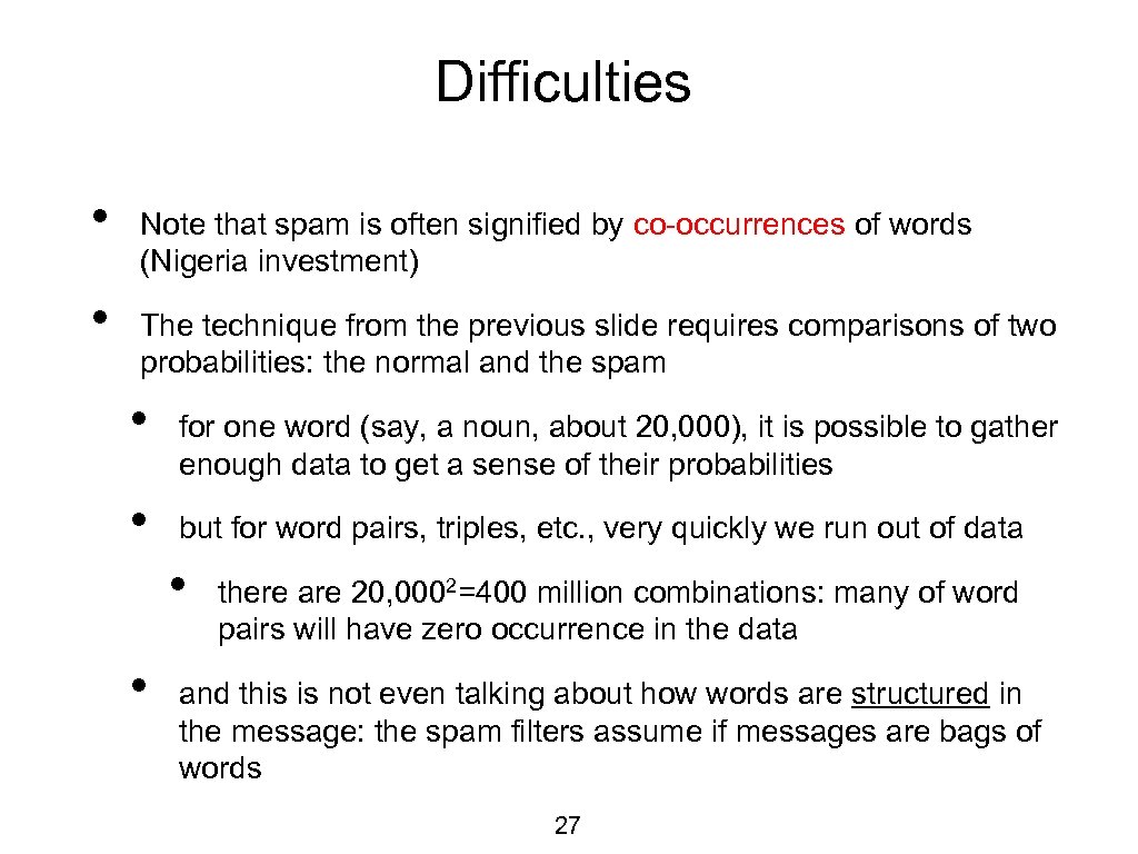 Difficulties • • Note that spam is often signified by co-occurrences of words (Nigeria