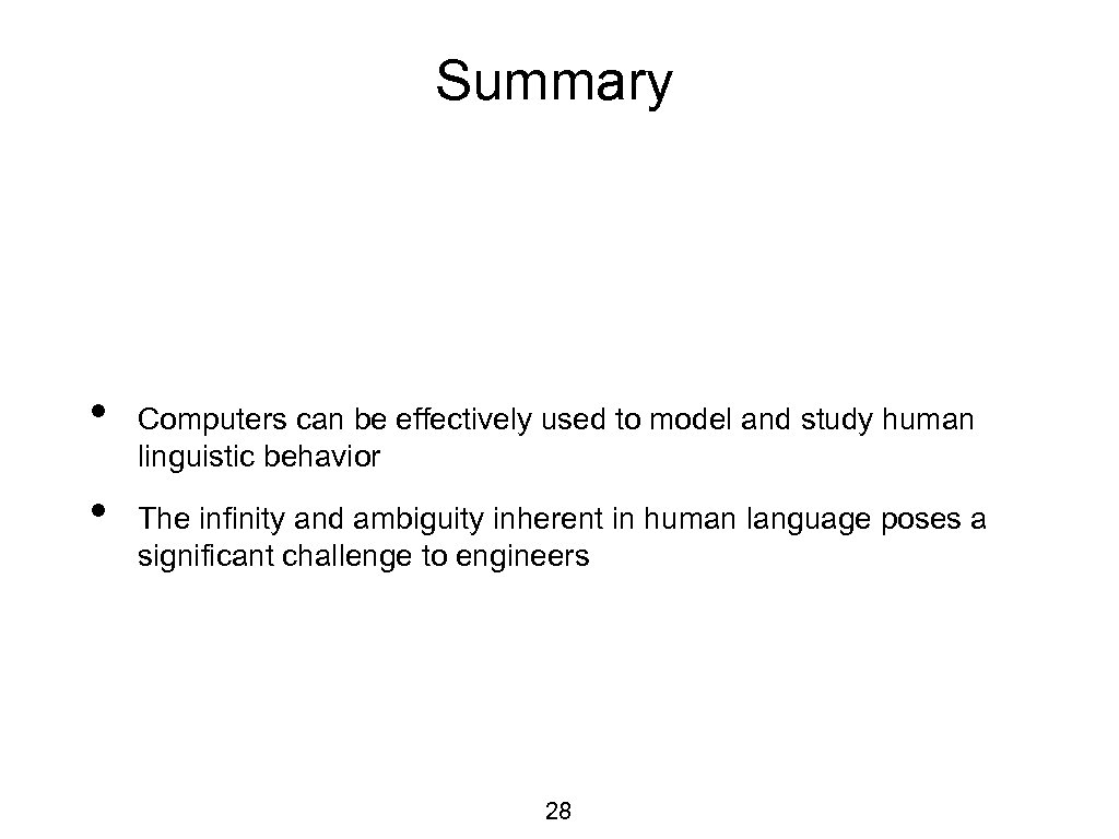 Summary • • Computers can be effectively used to model and study human linguistic